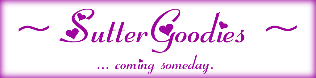 SutterGoodies ... coming someday.